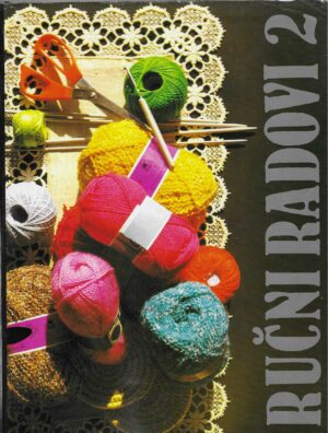 Ručni radovi - Pletenje, kačkanje, vezenje, šivanje, uzlanje i drugi radovi za spretne ruke 2