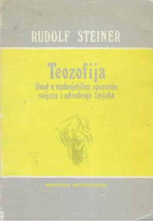 Rudolf Steiner: Teozofija - uvod u nadosjetilnu spoznaju svijeta i određenje čovjeka