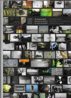 Sandra Križić Roban: Na drugi pogled - Pozicija suvremene hrvatske fotografije