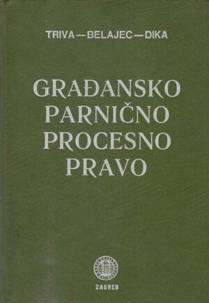 Siniša Triva , Velimir Belajec, Mihajlo Dika: Građansko parnično procesno pravo (6. izdanje)