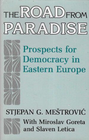 Stjepan G. Meštrović, Miroslav Goreta, Slaven Letica: The Road From Paradise - Prospects for Democracy in Eastern Europe (s potpisom autora)