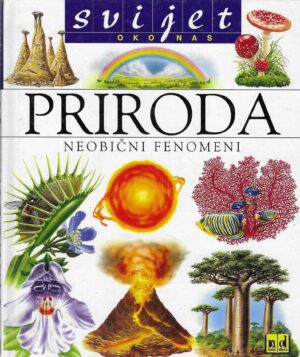 Svijet oko nas: Priroda - neobični fenomeni