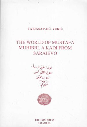 Tatjana Paić-Vukić: The World of Mustafa Muhibbi, a Kadi From Sarajevo