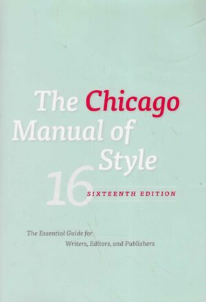The Chicago Manual of Style 16th Edition - The Essential Guide for Writers, Editors, and Publishers