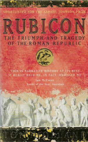 Tom Holland: Rubicon - The Triumph and Tragedy of The Roman Republic