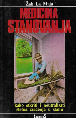Žak La Maja: Medicina stanovanja - kako otkriti i neutralisati štetna zračenja u stanu