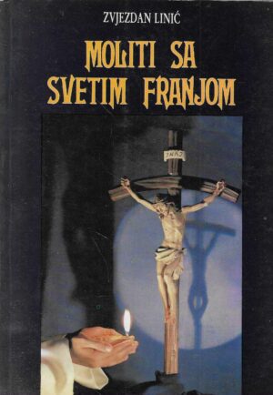 Zvjezdan Linić: Moliti sa Svetim Franjom (s potpisom autora)