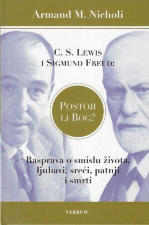 Armand M. Nicholi: C. S. Lewis i Sigmund Freud: Postoji li bog? - Rasprava o smislu života, ljubavi, sreći, patnji i smrti