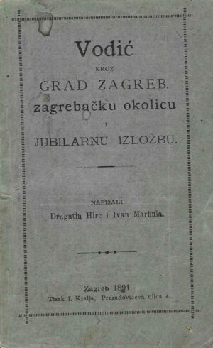 Dragutin Hirc, Ivan Marhula: Vodić kroz grad Zagreb, zagrebačku okolicu i jubilarnu izložbu
