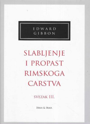 Edward Gibbon: Slabljenje i propast Rimskog carstva - Svezak III.