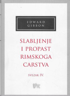 Edward Gibbon: Slabljenje i propast Rimskog carstva - Svezak IV.
