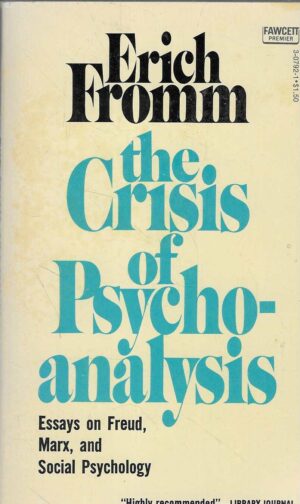 Erich Fromm: the Crisis of Psycho-analysis - Essays on Freud, Marx, and Social Psychology