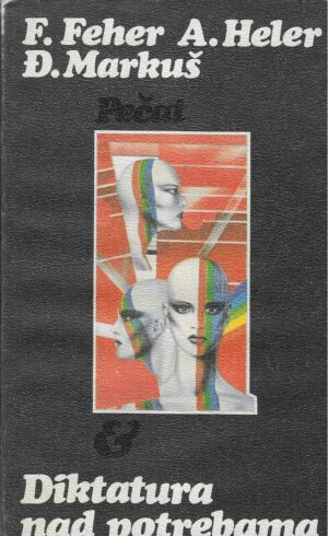 F. Feher, A. Heler, Đ. Markuš: Diktatura nad potrebama