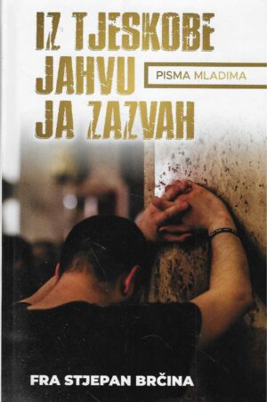 Fra Stjepan Brčina: Iz tjeskobe Jahvu ja zazvah - pisma mladima