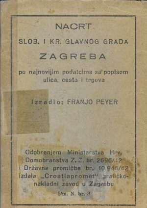 Franjo Peyer: Nacrt Slob. i kr. glavnog grada Zagreba po najnovijim podatcima sa popisom ulica, cesta i trgova