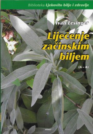 Ivan Lesinger: Liječenje začinskim biljem (A-K)