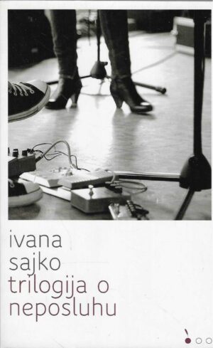 Ivana Sajko: Trilogija o neposluhu