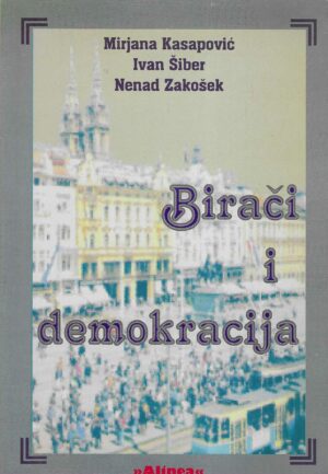 M. Kasapović, I. Šiber, N. Zakošek: Birači i demokracija