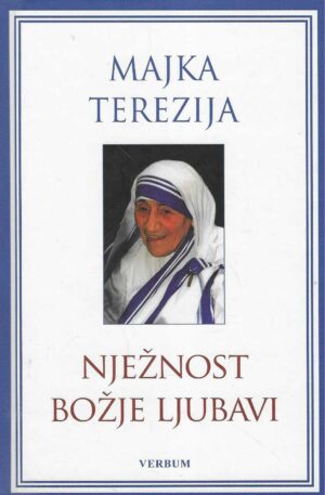 Majka Terezija: Nježnost božje ljubavi