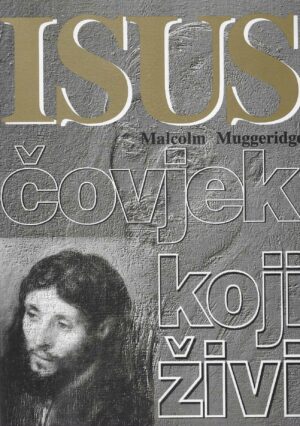 Malcolm Muggeridge: Isus - čovjek koji živi