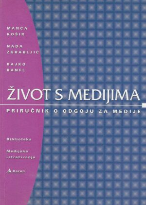 Manca Košir, Nada Zgrabljić, Rajko Ranfl: Život s medijima - Priručnik o odgoju za medije