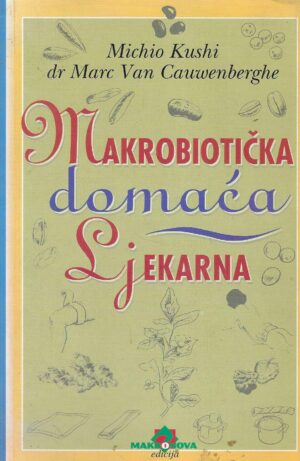 Michio Kushi, Marc Van Cauwenberghe: Makrobiotička domaća ljekarna