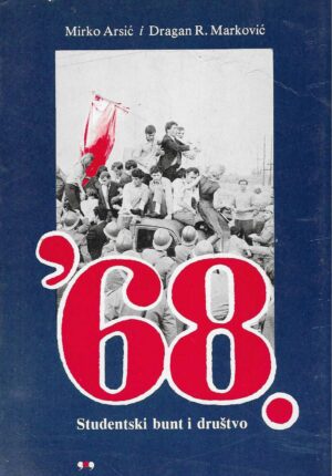 Mirko Arsić i Dragan R. Marković: '68. - Studentski bunt i društvo