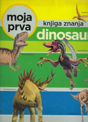 Moja prva knjiga znanja - dinosauri