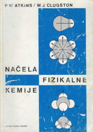 P. W. Atkins i M. J. Clugston: Načela Fizikalne Kemije