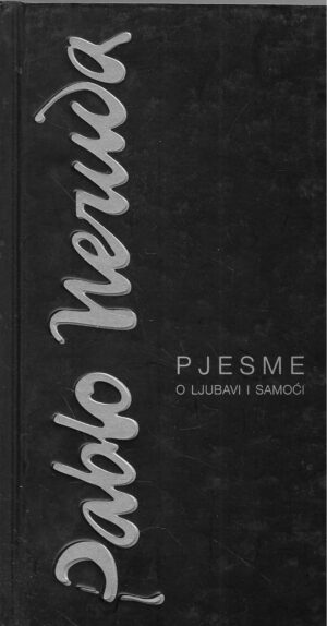 Pablo Neruda: Pjesme o ljubavi i samoći