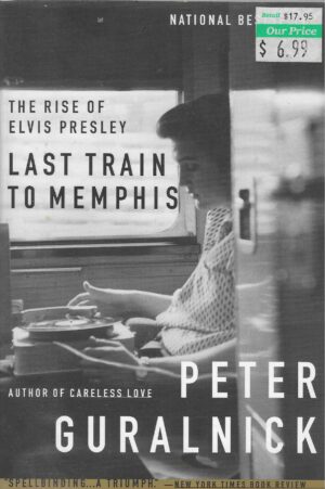 Peter Guralnick: Last Train to Memphis - The Rise of Elvis Presley