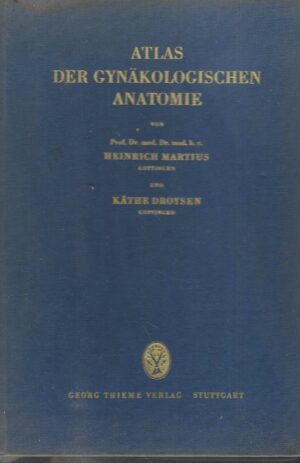 Prof. Dr. Heinrich Martius; Kathe Droysen: Atlas der gynäkologischen Anatomie