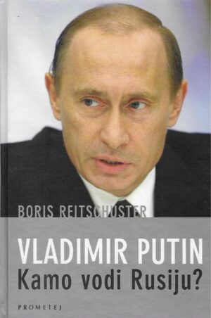 Reitschuster Boris: Vladimir Putin: kamo vodi Rusiju?