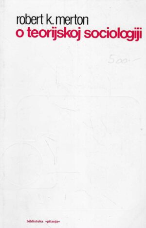Robert K. Merton: O teorijskoj sociologiji