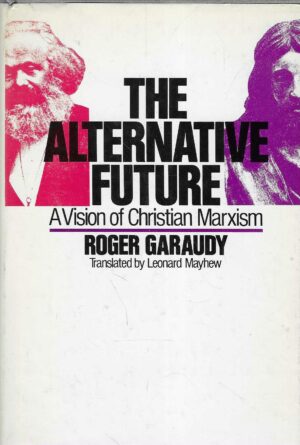 Roger Garaudy: The Alternative Future - A Vision of Christian Marxism