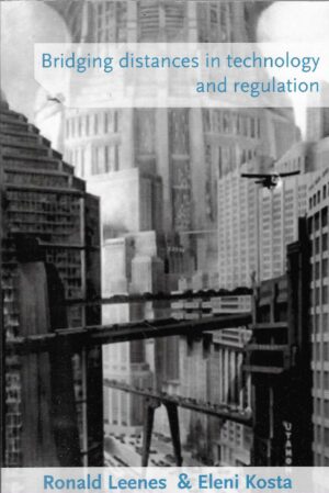 RRonald Leenes & Eleni Kosta: Bridging Distances in Technology and Regulation