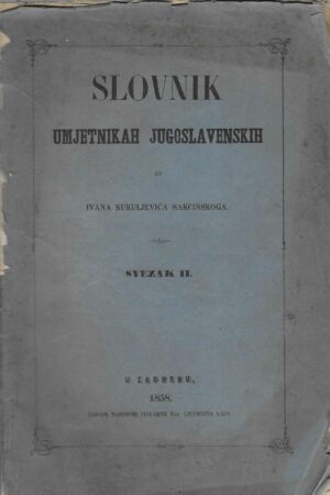 Slovnik umjetnikah jugoslavenskih od Ivana Kukuljevića Sakcinskog - Svezak 2.