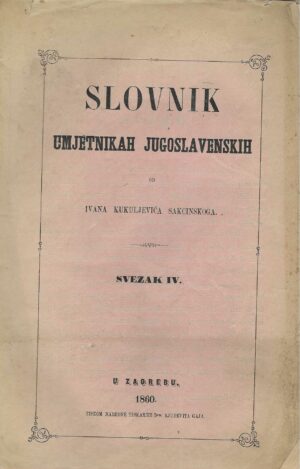 Slovnik umjetnikah jugoslavenskih od Ivana Kukuljevića Sakcinskog - Svezak 4.
