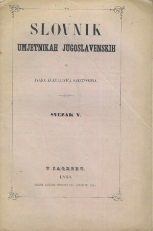 Slovnik umjetnikah jugoslavenskih od Ivana Kukuljevića Sakcinskog - Svezak 5.