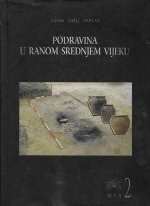 Tajana Sekelj Ivančan: Podravina u ranom srednjem vijeku