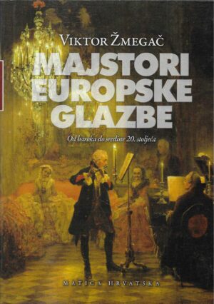 Viktor Žmegač: Majstori europske glazbe - Od baroka do sredine 20. stoljeća