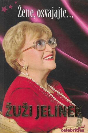 Žuži Jelinek: Žene, osvajajte... ( S potpisom autorice)
