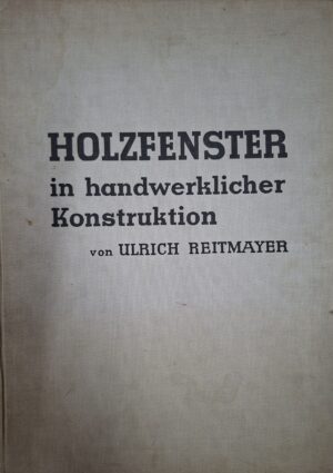 Ulrich Reitmayer: Holzfenster in handwerklicher Konstruktion