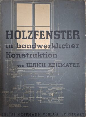 Ulrich Reitmayer: Holzfenster in handwerklicher Konstruktion