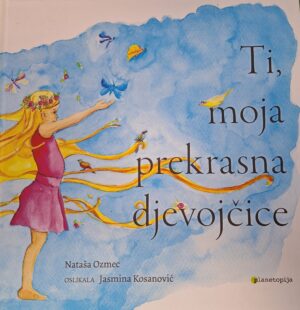 Nataša Ozmec: Ti, moja prekrasna djevojčice