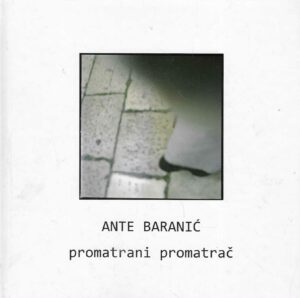 Ante Baranić: promatrani promatrač
