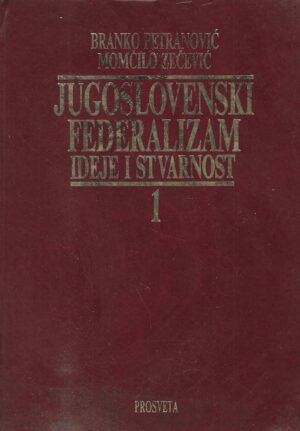 B. Petranović, M. Zečević: Jugoslovenski federalizam ideje i stvarnost 1-2