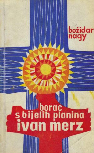 Božidar Nagy: Borac s bijelih planina Ivan Merz