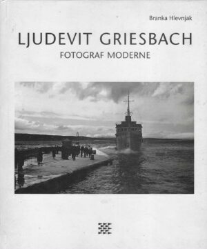 Branka Hlevnjak: Ljudevit Griesbach - Fotograf moderne