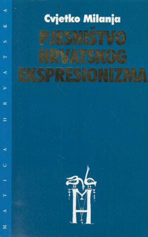 Cvjetko Milanja: Pjesništvo hrvatskog ekspresionizma